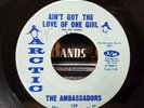 The Ambassadors - Ain't Got The Love Of One Girl - Arctic 45 VG NORTHERN SOUL
