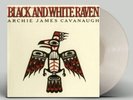 CAVANAUGH,ARCHIE JAMES BLACK & WHITE RAVEN -WHITE COLORED VINYL LP NEW