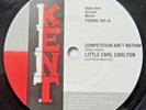 LITTLE CARL CARLTON, COMPETITION AINT NOTHING,THE HESITATIONS I'M NOT BUILT,KENT