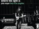 JOHN MAYER WHERE THE LIGHT IS: JOHN MAYER LIVE IN LOS ANGELES NEW LP