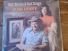 SLIM DUSTY - TALL STORIES & SAD SONGS - RARE VINTAGE - 33. RPM VINYL LP RECORD
