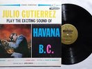 JULIO GUTIERREZ Exciting Sound of Havana B.C. ORIG LATIN JAZZ LP VG++ RARE
