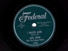 JAMES BROWN SOUL 78  I WALKED ALONE / YOU'RE MINE, YOU'RE MINE  FEDERAL 12300 E-
