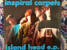 INSPIRAL CARPETS- ISLAND HEAD E.P - 7