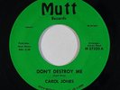 Soul/Funk 45 CAROL JONES Don't Destroy Me (#3 strings version) on Mutt