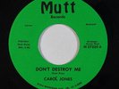 Soul/Funk 45 CAROL JONES Don't Destroy Me (horns #1 version) on Mutt NM