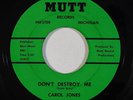 Soul/Funk 45 CAROL JONES Don't Destroy Me (less horns #2 version) on Mutt VG++