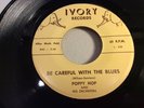 POPPA HOP (HOP WILSON) IVORY 134-BE CAREFUL WITH THE BLUES/MERRY CHRISTMAS BABY