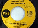 ANTHONY & IMPERIALS 45 It's Not The Same / Down On Love on Veep n. soul  Mc 1623