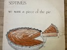 SEPTIMUS WE WANT A PIECE OF THE PIE original press