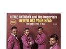 NORTHERN SOUL-LITTLE ANTHONY/IMPERIALS-BETTER USE YOUR HEAD/THE WONDER OF IT ALL