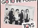 TOYS - Go To The Police - 1980 France SP 45 tours