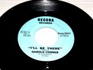 I'LL BE THERE / PLEASE DON'T TELL ME BY HAROLD CONNER