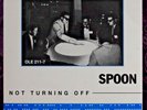 Spoon - Not Turning Off 7