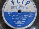 78 RPM Stay With Me Always My Very Own Donald Woods Vel-Aires Flip Records 309