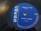 MUDDY WATERS- CHESS 78 RPM # 1704- CLOSE TO YOU / SHE'S NINETEEN YEARS OLD- HEAR