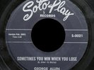 GEORGE ALLEN Sometimes You Win When You Lose / Come On Home 45 SOTOPLAY S-0021