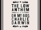 The Low Anthem - Oh My God Charlie Darwin Vinyl NEW
