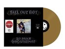 Fall Out Boy - So Much ( For ) Stardust Vinyl (Sealed) 2023 (Gold)