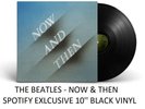 The Beatles - Now And Then - 10’’ Black Vinyl - SPOTIFY EXCLUSIVE