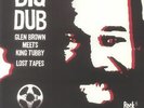 BROWN, Glen/KING TUBBY - Big Dub: Lost Tapes (Japanese Edition) - Vinyl (LP)