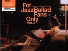 V.A. - For Jazz Ballad Fans Only Volume 4 (Vinyl LP - 2023 - JP - Original)
