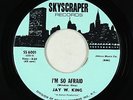 Sweet Soul 45 - Jay W. King - I'm So Afraid - Skyscraper - VG+