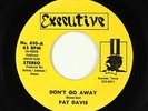 Sweet Soul 45 - Pat Davis - Don't Go Away - Executive