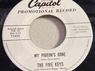 FIVE KEYS-CAPITOL 3455=MY PIGEON'S GONE/PEACE AND LOVE-DOO WOP R&B PROMO 45 1956