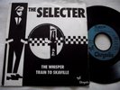 THE SELECTER   THE WHISPER/ TRAIN TO SKAVILLE ** 1980 France CHRYSALIS 7