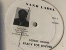 GEORGE WRIGHT  SAND LABEL “READY FOR LOVING” 12