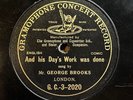 MUSIC HALL RARITY - GEORGE BROOKS - ‘AND HIS DAY’S WORK WAS DONE’ 1903 G&T 78