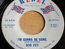 Bob Fry -I'm Gonna Be Gone- Maryland Country Bopper 45 on Rebel - Hear