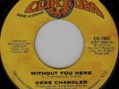 Gene Chandler Without You Here 45 US 1973 Curtom NM 7