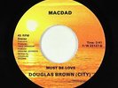 Modern Sweet Soul/Funk Boogie 45 - Douglas Brown (City) - Must Be Love - Macdad