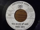 BOBBIE SMITH -WALK ON INTO MY HEART - AMERICAN ARTS PROMO SOUL 45 AA2