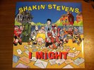 Shakin' Stevens - I Might - 12” Vinyl, Viz Sleeve - SHAKYT11 UNPLAYED 1st Press