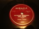 JOHNNY TEMPLE- MIRACLE 78 RPM#156- BETWEEN MIDNIGHT & DAWN/ SIT RIGHT ON IT-HEAR