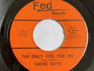 THOSE BOYS – The Only Girl For Me OBSCURE 1967 GARAGE ROCK Fed Records 1016 VG+