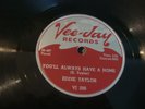EDDIE TAYLOR- VEE-JAY 78 RPM# 206- YOU'LL ALWAYS HAVE A HOME/ DON'T KNOCK - HEAR