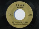 SWINGING MACHINE Do You Have To Ask 7” 45 1966 S.P.Q.R. Records, garage rock
