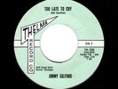 NORTHERN/DEEP SOUL-JIMMY GILFORD-TOO LATE TO CRY/NOBODY LOVES ME LIKE MY BABY