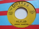 70's PRESSING-JOHNNY HAMPTON-NOT MY GIRL-DOTTY'S