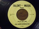 KING SOUND INTERPRETERS - YOU'VE GOT SOUL - RARE TALENT OF MUSIC SOUL 45  7-7966
