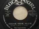 THE INSPIRATIONS   TOUCH ME, KISS ME, HOLD ME ** US BLACK PEARL 7