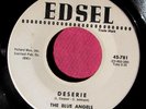 THE BLUE ANGELS - Deserie / Like Heaven - super clean Promo 45 rpm - Edsel 781