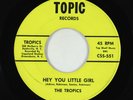 Northern Soul 45 - Tropics - Hey You Little Girl - Topic VG+