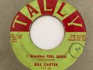Bakersfield Rockabilly 45 BILL CARTER I Wanna Feel Good/I Knew Her When Tally