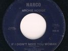 ARCHIE HODGE - IF I DIDN'T NEED YOU WOMAN - NARCO Soul 45 Jackson, Mississippi
