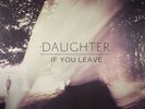 DAUGHTER - If You Leave - Vinyl (gatefold LP)